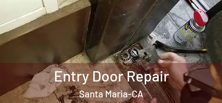  Entry Door Repair Santa Maria-CA