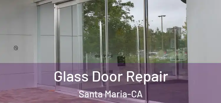  Glass Door Repair Santa Maria-CA