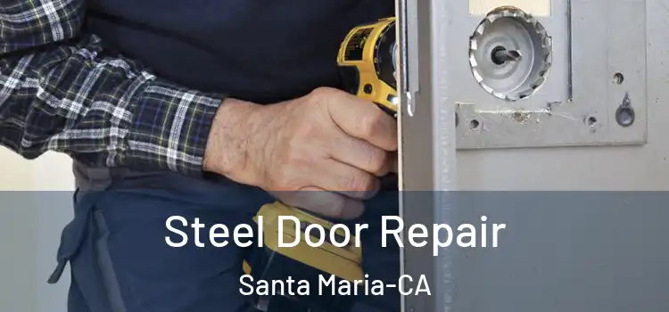  Steel Door Repair Santa Maria-CA